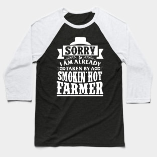 Sorry I'm Already Taken By A Smokin' Hot Farmer Baseball T-Shirt